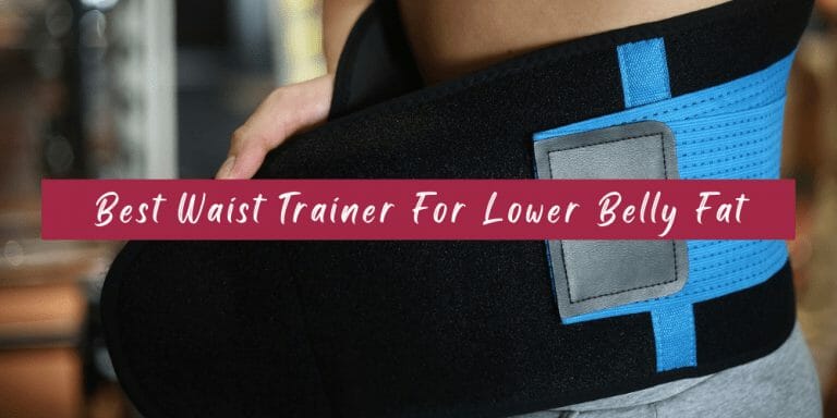 Best Waist Trainer For Lower Belly Fat