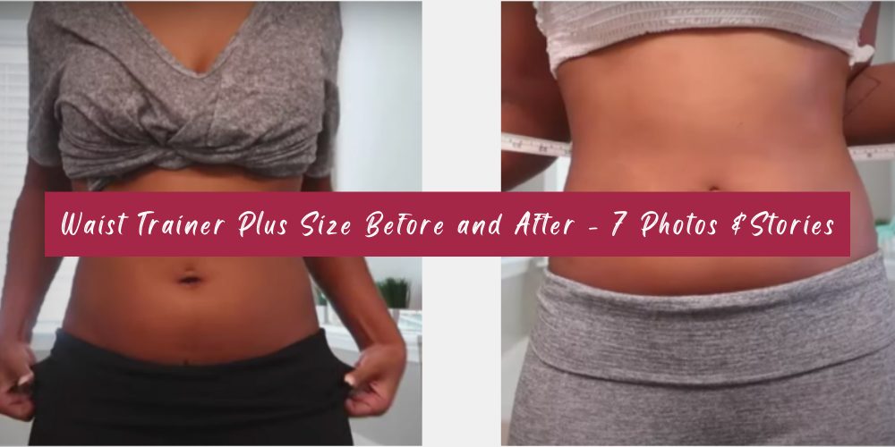 Waist Trainer Plus Size Before and After - 7 Photos &Stories
